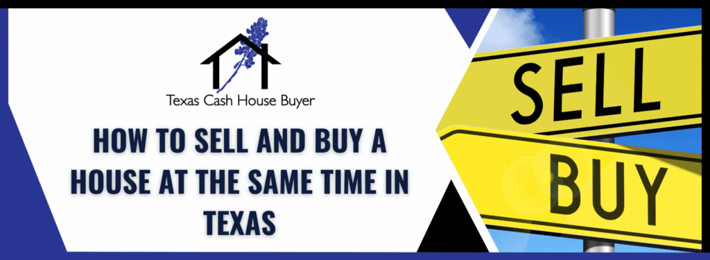 how to sell and buy a house at the same time Texas